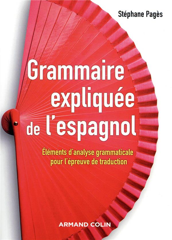 Grammaire expliquée de l'espagnol ; éléments d'analyse grammaticale pour l'épreuve de traduction