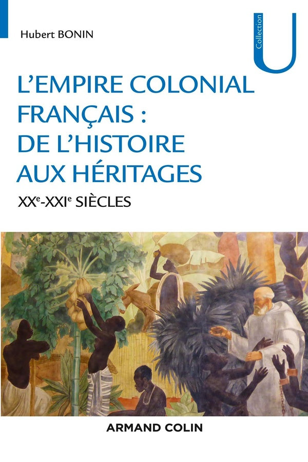 L'empire colonial français ; de l'héritage aux héritages ; XIXe-XXIe siècles