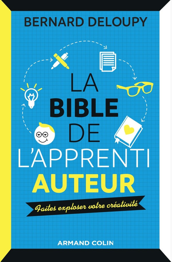 La bible de l'apprenti auteur ; faites exploser votre créativité