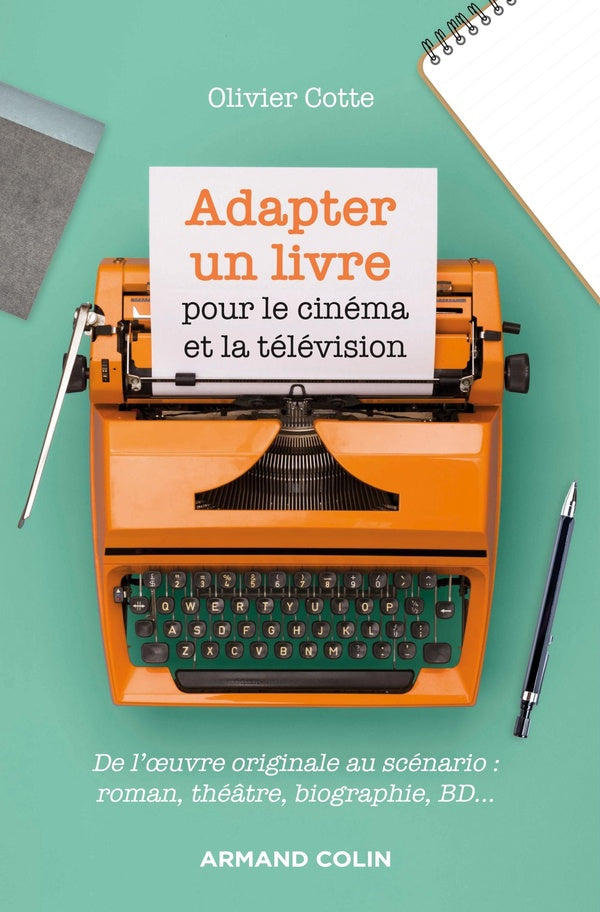 Adapter un livre pour le cinéma et la télévision ; de l'oeuvre originale au scénario : roman, théâtre, biographie, BD...
