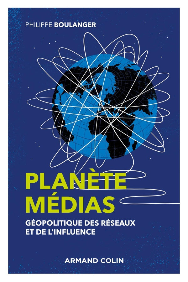 Planète médias : géopolitique des réseaux et de l'influence (2e édition)