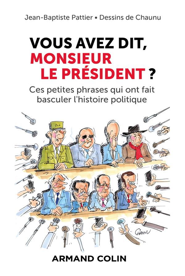 Vous avez dit, monsieur le Président ? ces petites phrases qui ont fait basculer l'histoire politique