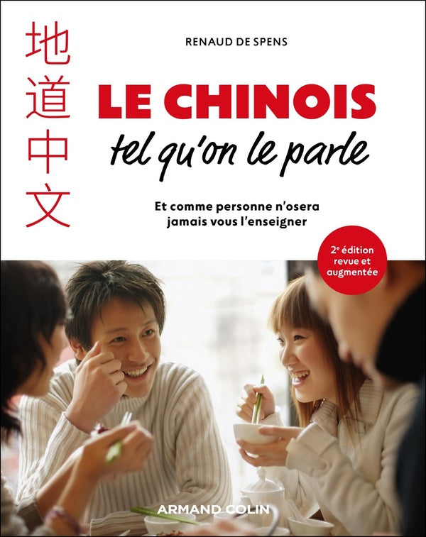 Le chinois tel qu'on le parle : Et comme personne n'osera jamais vous l'enseigner (2e édition)