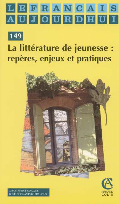 Francais aujourd'hui t.149 ; la litterature de jeunesse : reperes, enjeux et pratiques