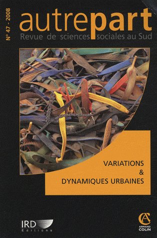 REVUE AUTREPART n.47 : revue autrepart Tome 47 ; variations et dynamiques urbaines