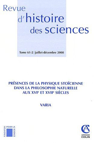 Revue d'histoire des sciences n.61 : présence de la physique stoïcienne dans la philosophie naturelle aux XVIe et XVIIe siècles