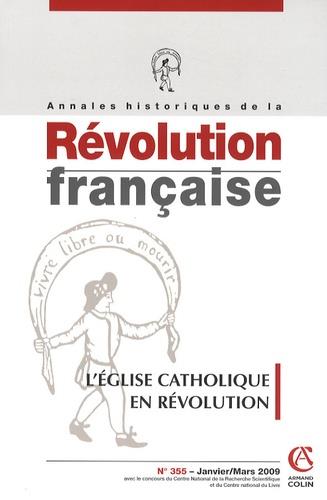 Annales historiques de la révolution française n.355 : l'Eglise catholique en révolution