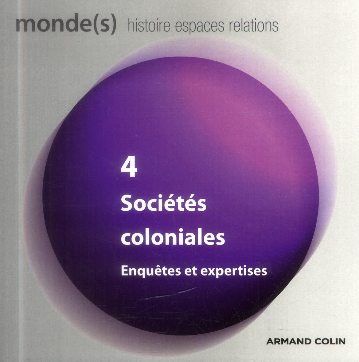 REVUE MONDE(S), HISTOIRE, ESPACES, RELATIONS n.4 : sociétés coloniales ; enquêtes et expertises
