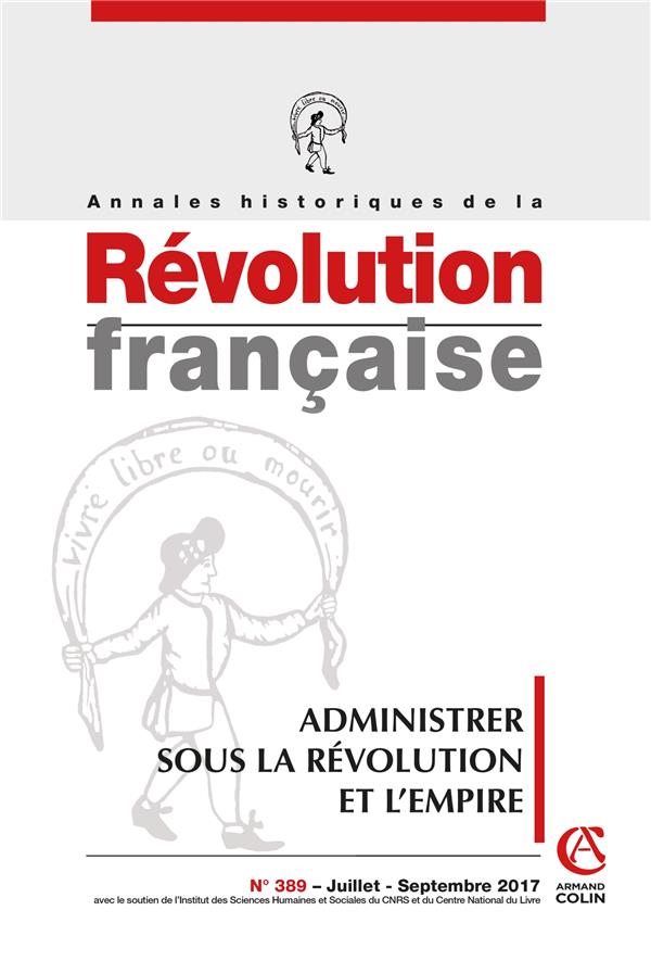 Annales historiques de la révolution française n.389 : administrer la Révolution et l'Empire