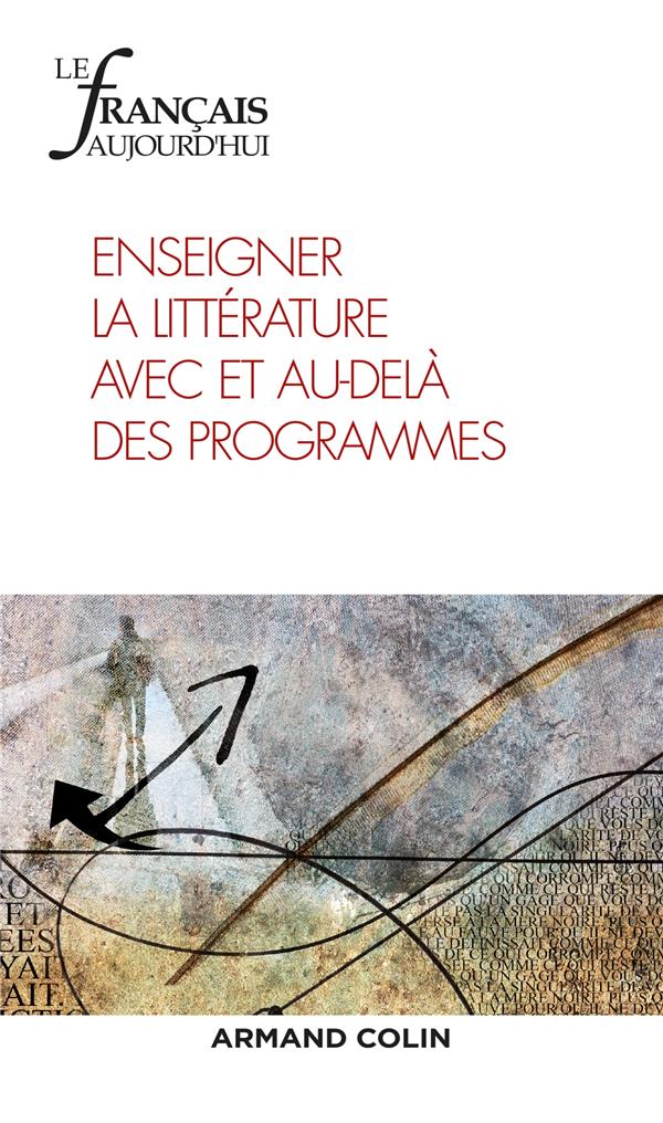 Le français d'aujourd'hui n.202 : 3/2018 ; enseigner la littérature avec et au-delà des programmes