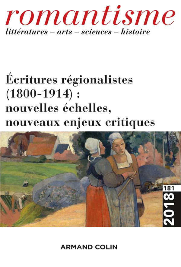 Romantisme n.181 : 3/2018 ; écritures regionalistes (1800-1914) : nouvelles échelles, nouveaux enjeux