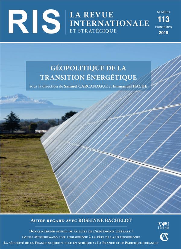 La revue internationale et stratégique n.113 : (1/2019) les enjeux géopolitiques de la transition énerge