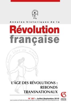 Annales historiques de la révolution française n.397 : juillet-septembre 2019 ; l'âge des révolutions : rebonds transnationaux