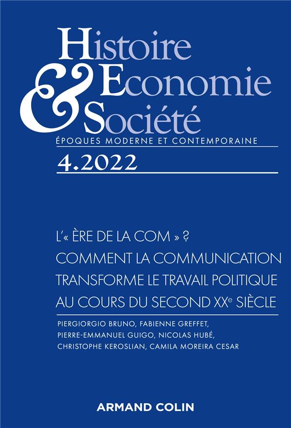 Histoire, économie & société n.2022/4 : l'"ère de la com" ? comment la communication transforme le travail politique au cours du second XXe siècle