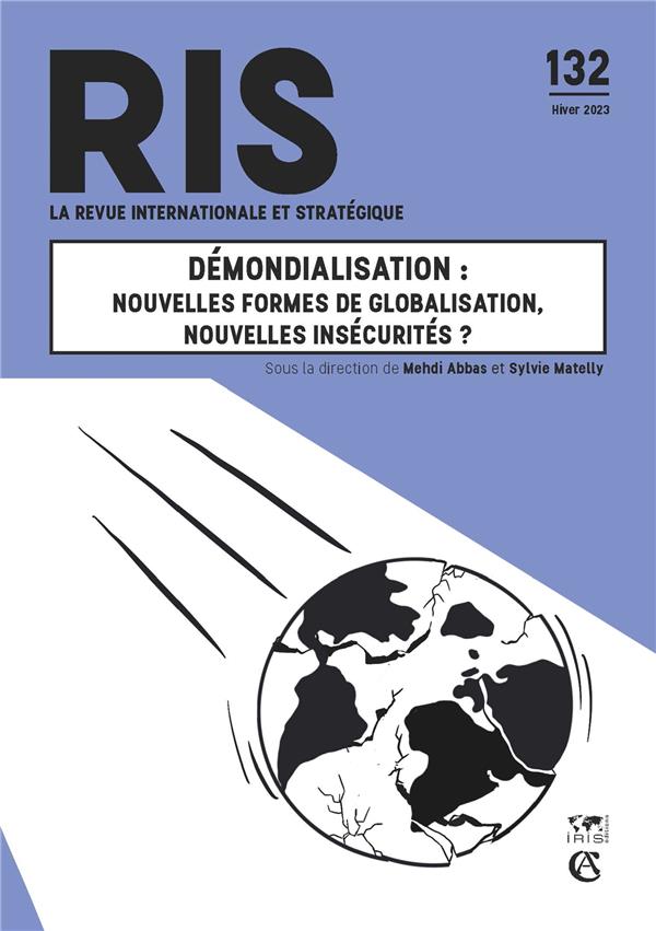 La revue internationale et stratégique n.132 : Démondialisation : Nouvelles formes de globalisation, nouvelles insécurités ?