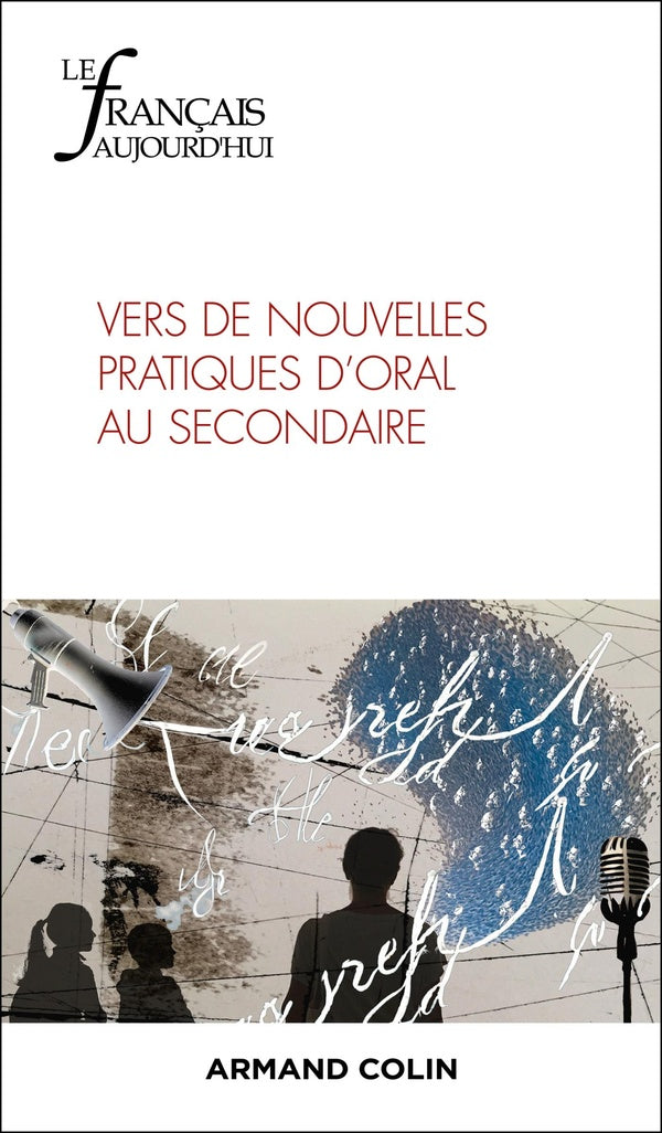 Le français d'aujourd'hui n.227 : Vers de nouvelles pratiques d'oral au secondaire