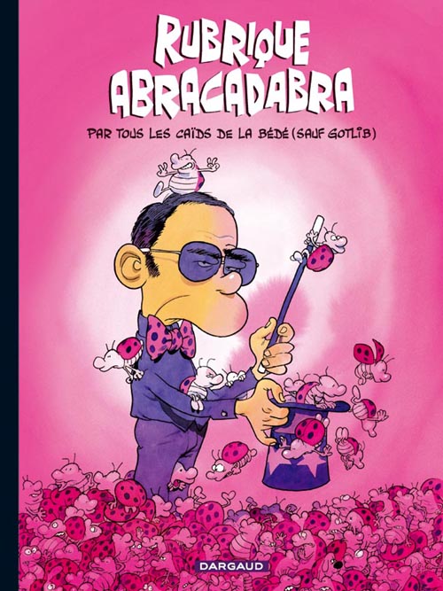 Rubrique abracadabra ; par tous les caïds de la bédé (sauf Gotlib)