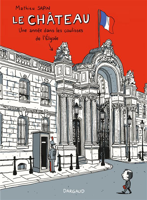 Le château ; une année dans les coulisses de l'Elysée