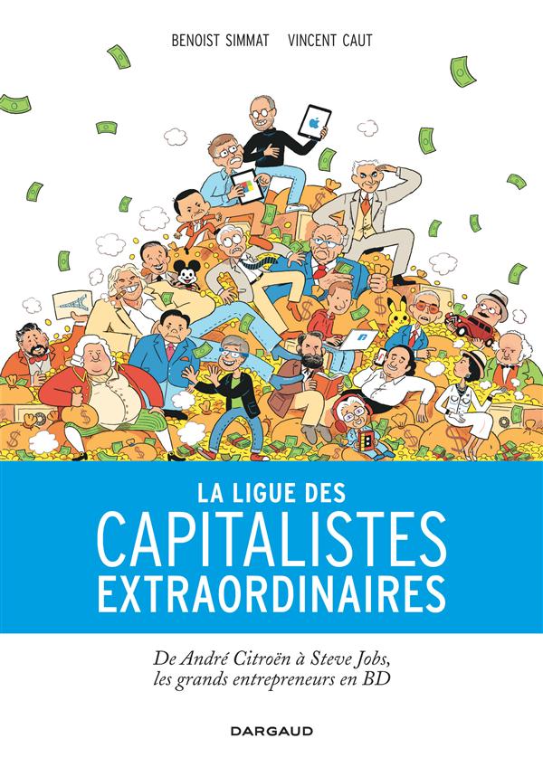 La ligue des capitalistes extraordinaires ; d'André Citroën à Steve Jobs, les grands entrepreneurs en BD