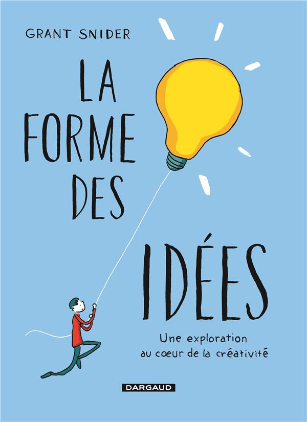 La forme des idées ; une exploration au coeur de la créativité