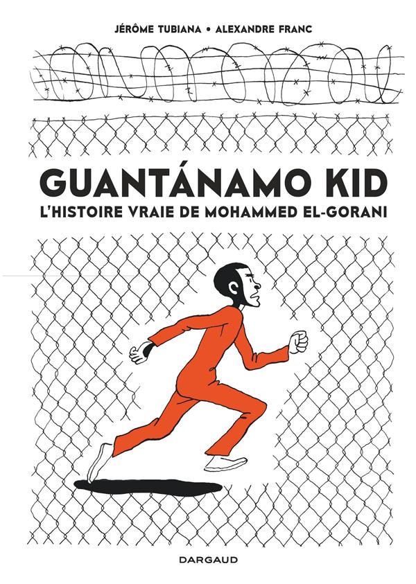 Guantanamo kid : l'histoire vraie de Mohammed El-Gorani