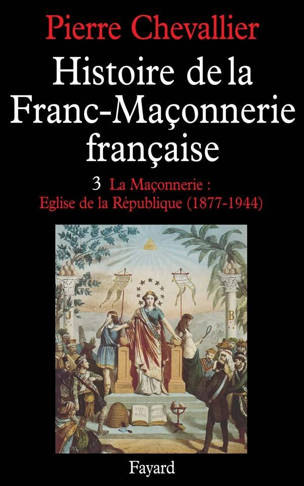 Histoire de la franc-maconnerie française Tome 3 ; 1877-1944