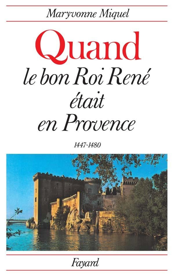 Quand le bon Roi René était en Provence : (1447-1480)
