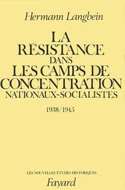 La Résistance dans les camps de concentration nationaux-socialistes : (1938-1945)