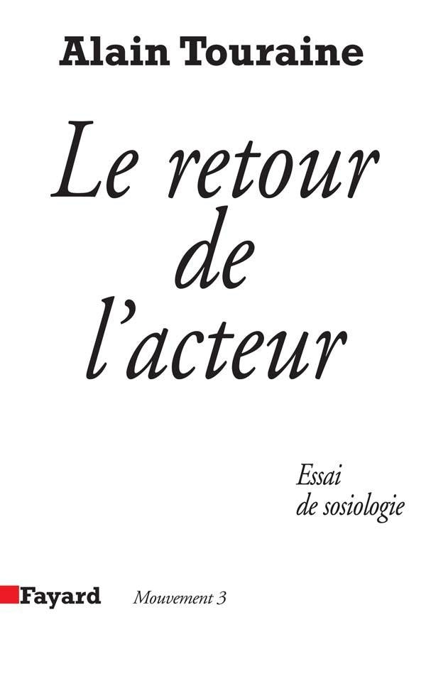 Le Retour de l'acteur : Essai de sociologie
