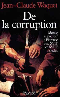 De la corruption : Morale et pouvoir à Florence aux XVIIe et XVIIIe siècles