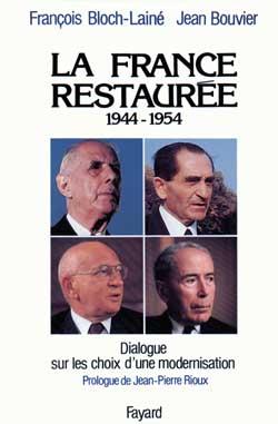 La France restaurée : Dialogue sur les choix d'une modernisation (1944-1954)