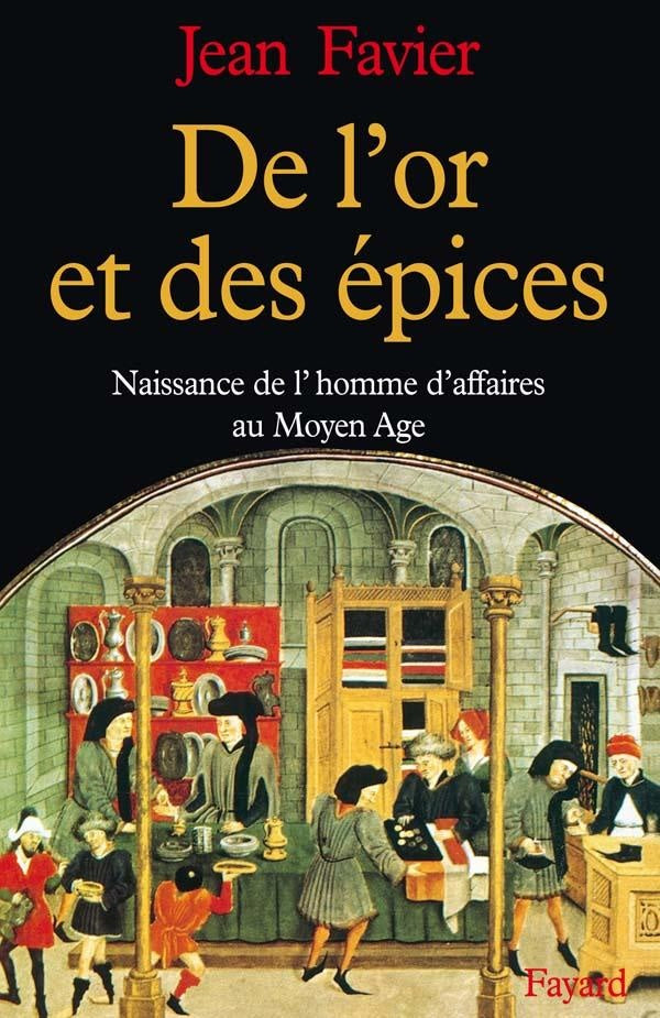 De l'or et des épices ; naissance de l'homme d'affaires au Moyen-Age