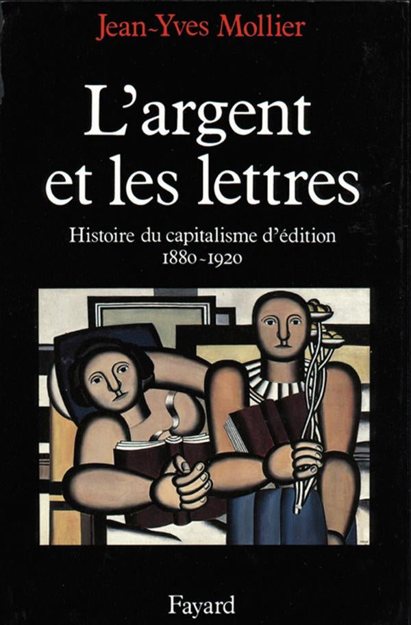 L'argent et les lettres ; histoire du capitalisme d'édition (1880-1920)