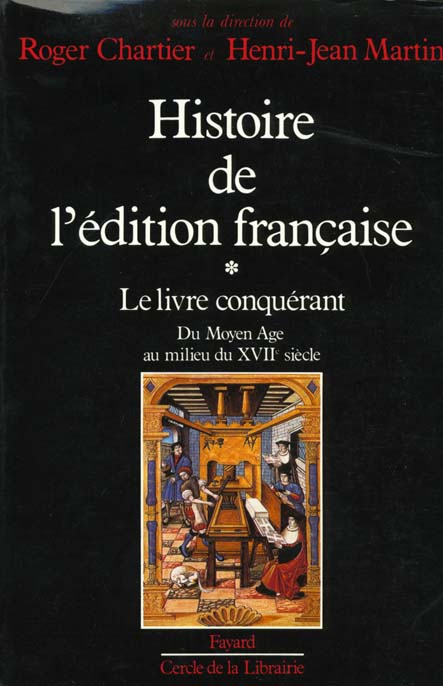 Histoire de l'édition française : Le livre conquérant. Du Moyen Age au milieu du XVIIe siècle.