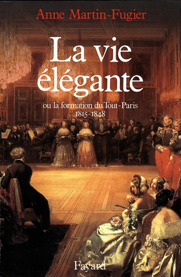 La vie élégante ou la formation du tout-Paris
