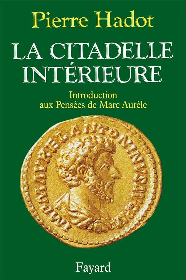 La citadelle intérieure ; introduction aux Pensées de Marc Aurèle