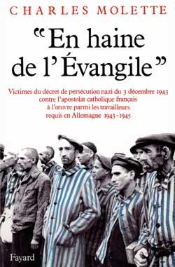«En haine de l'Evangile» (1943-1945) : Victimes du décret de persécution nazi du 3 décembre 1943 contre l'apostolat catholique français à l