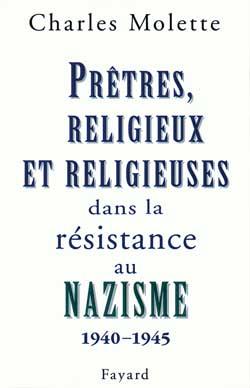 Prêtres, religieux et religieuses dans la résistance au nazisme : (1940-1945)