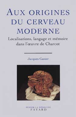 Aux origines du cerveau moderne : Localisations, langage et mémoire dans l'oeuvre de Charcot