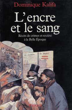 L'Encre et le sang : Récits de crimes et société à la Belle Epoque