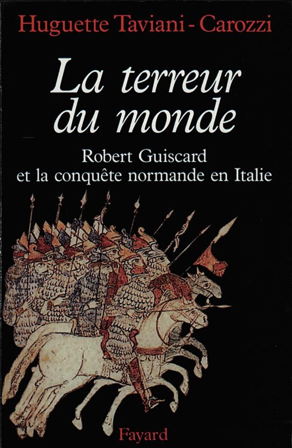 La terreur du monde ; Robert Guiscard et la conquête normande en Italie