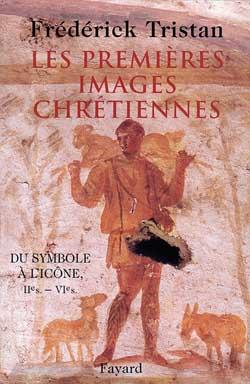 Les premieres images chretiennes - du symbole a l'icone : iie-vie siecle