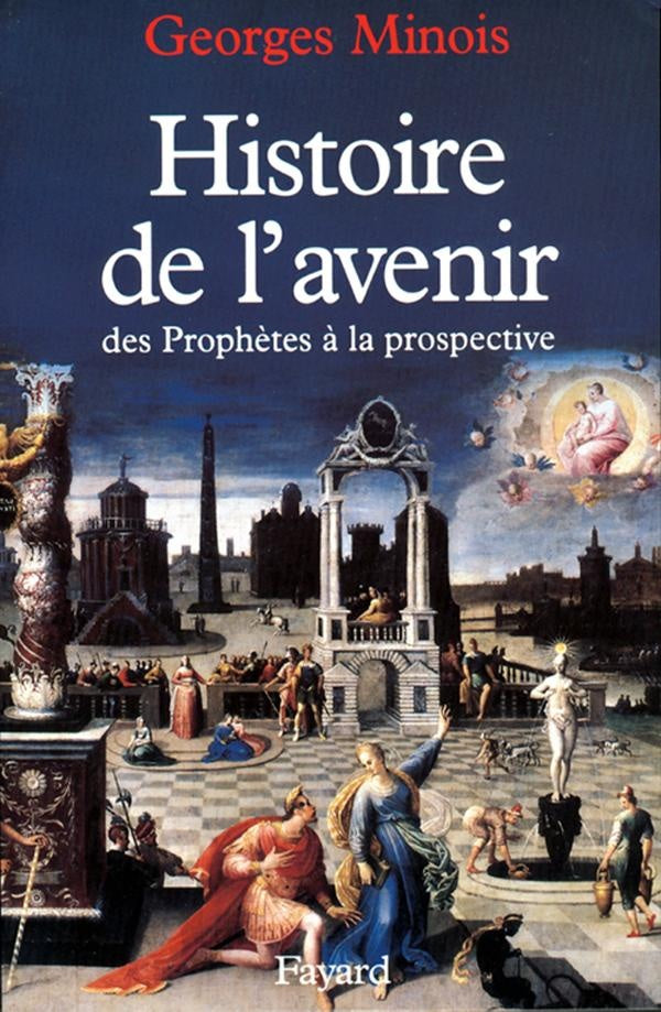 Histoire de l'avenir ; des prophètes à la prospective