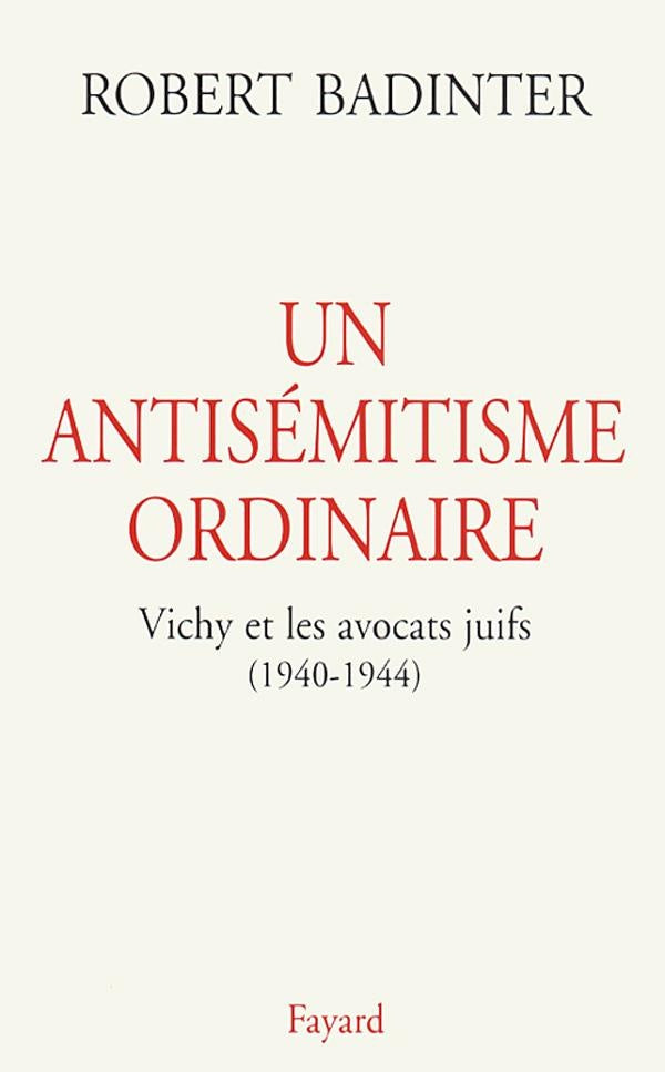 Un antisémitisme ordinaire ; Vichy et les avocats juifs (1940-1944)