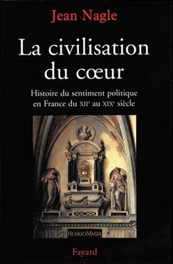 La civilisation du coeur - histoire du sentiment politique en france du xiie au xixe siecle