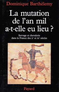 La Mutation de l'an mil a-t-elle eu lieu ? : Servage et chevalerie dans la France des Xe et XIe siècles