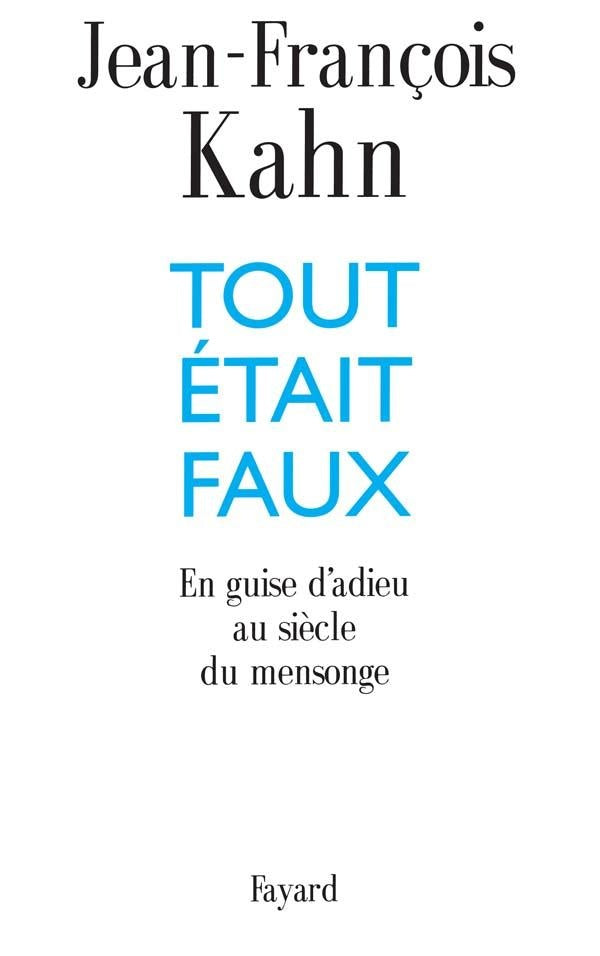 Tout était faux ; en guise d'adieu au siècle du mensonge