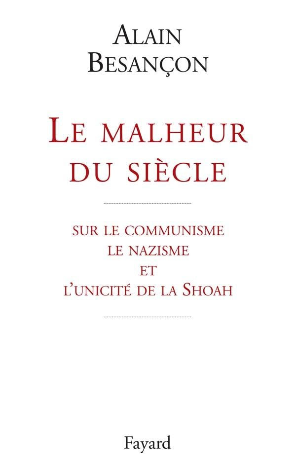 Le malheur du siècle : sur le communisme le nazisme et l'unicité de la Shoah
