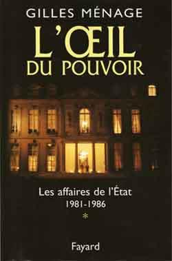 L'oeil du pouvoir ; les affaires de l'Etat, 1981-1986