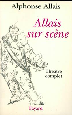 Allais sur scène : Théâtre complet